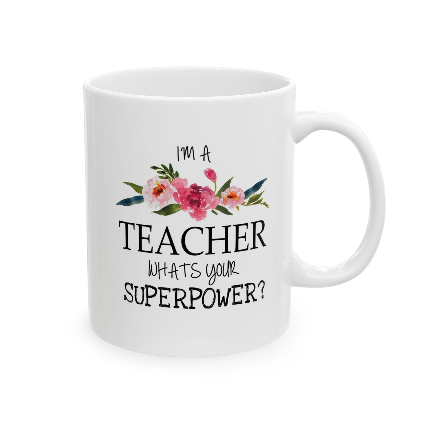 Teacher Mug - Floral "Teacher, What's Your Superpower?" Ceramic Coffee Cup (11oz)