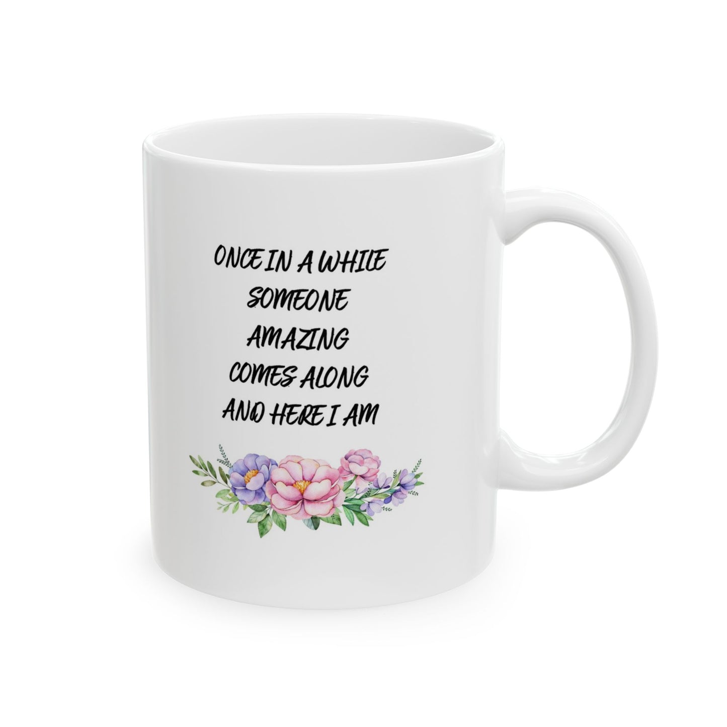 Once In A While Someone Amazing Comes Along And Here I Am Funny Coffee Mug (11oz)