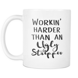 Workin Harder Than An Ugly Stripper Mug