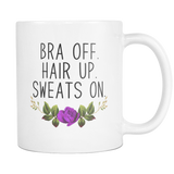 Bra Off. Hair Up. Sweats On. Coffee Mug
