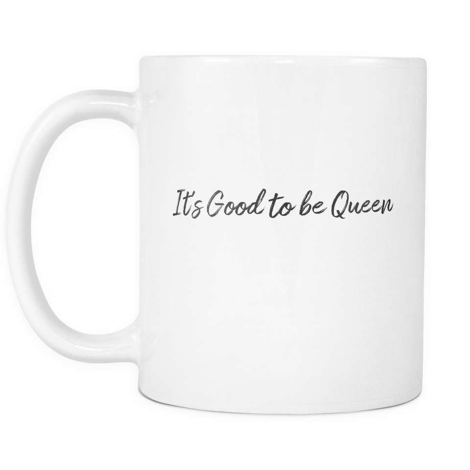 It's Good to be a Queen Coffee Mug