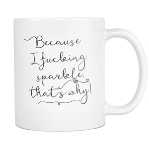 Because I Fucking Sparkle Thats Why Coffee Mug