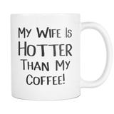 My Wife Is Hotter Than My Coffee Mug