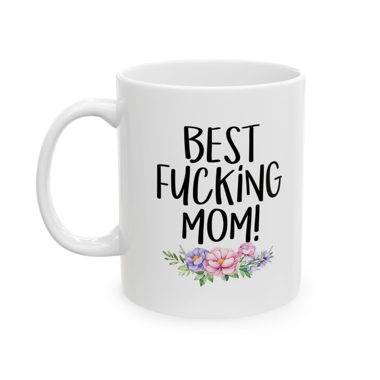 Funny Floral Coffee Mug - "Best Fucking Mom" Ceramic Mug (11oz)