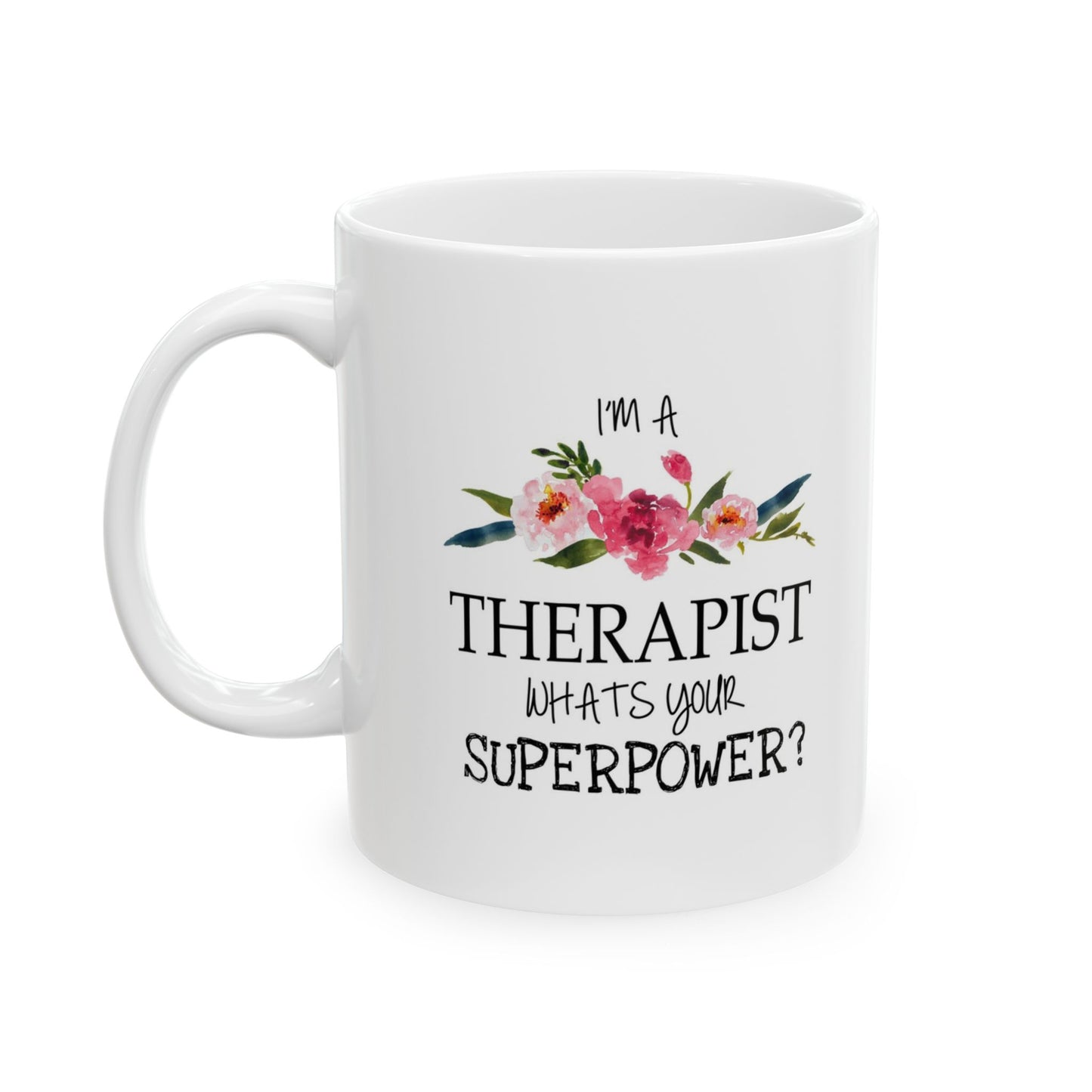 Floral "I'm a Therapist What's Your Super Power? (11oz)