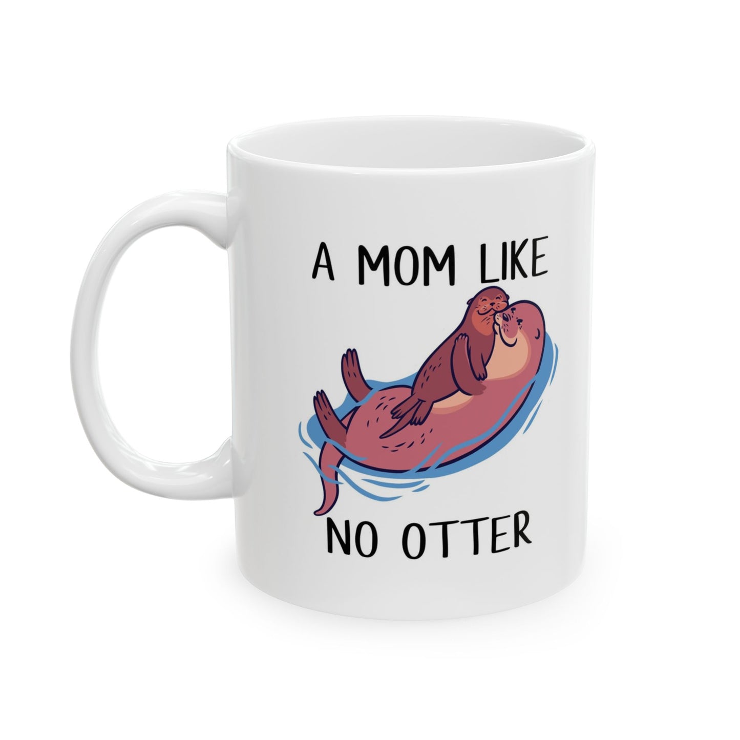 "A Mother Like No Otter" 11oz