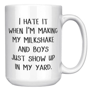 I hate it when I'm making My Milkshake mug