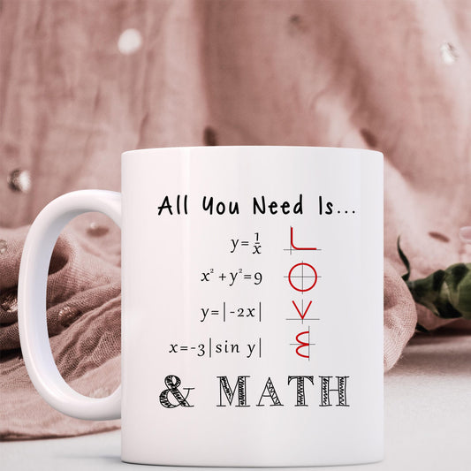 Math Teacher Mug — "All You Need Is... Love & Math" Ceramic Coffee Cup (11oz)