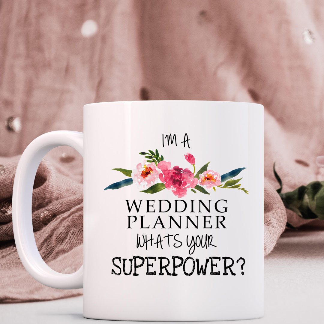 Ceramic Mug I'm a Wedding Planner What's Your Super Power Coffee Mug
