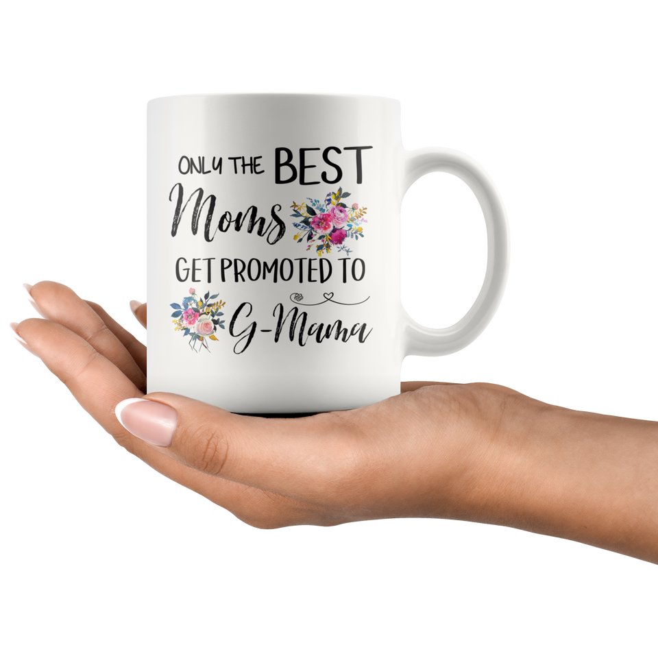 Only the Best Moms Get Promoted To G-Mama Coffee Mug