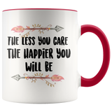 The Less You Care The Happier You Will Be Accent Mug