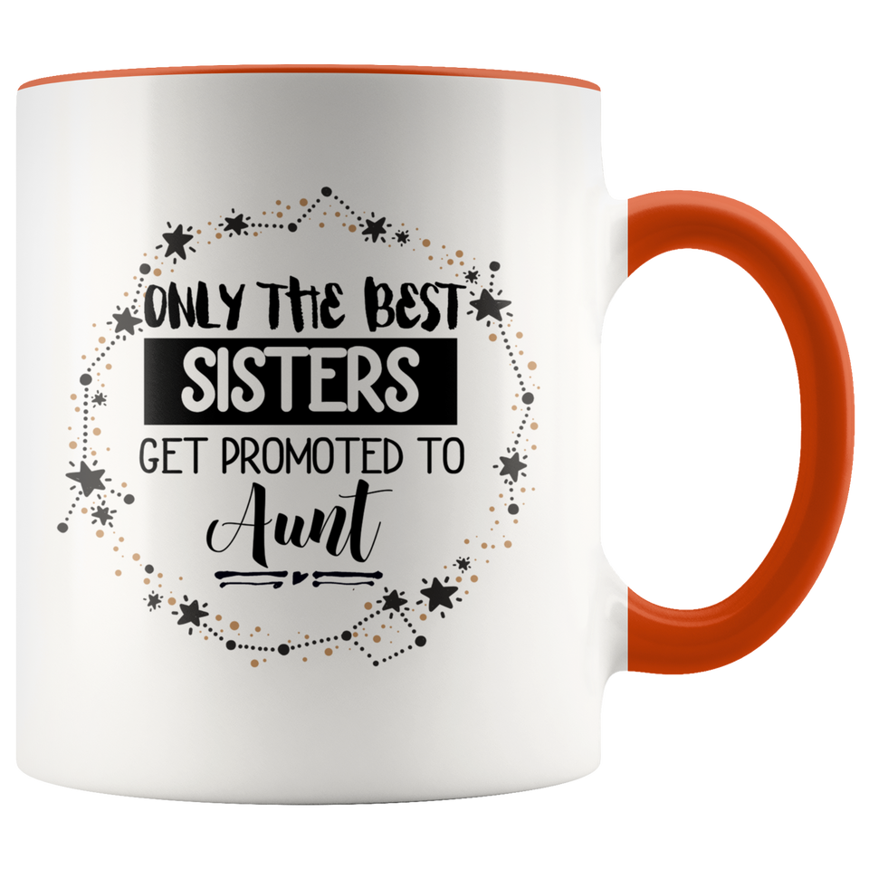 Only The Best Sisters Get Promoted To Aunt Accent Mug