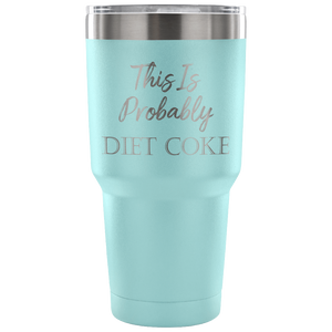 This Is Probably Diet Coke Travel Tumbler