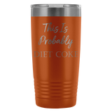 This is Probably Diet Coke 20oz Tumbler
