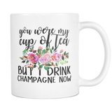 You Were My Cup of Tea But I Drink Champagne Now Coffee Mug