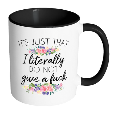 Its Just That I Literally Do Not Give A Fuck Accent Mug