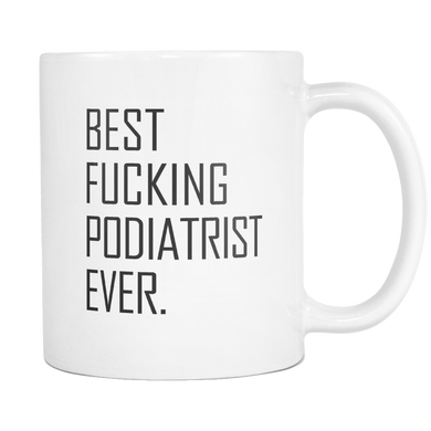 Best Fucking Podiatrist Ever Coffee Mugs