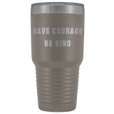 Have Courage Be Kind Stainless Steel Travel Mug