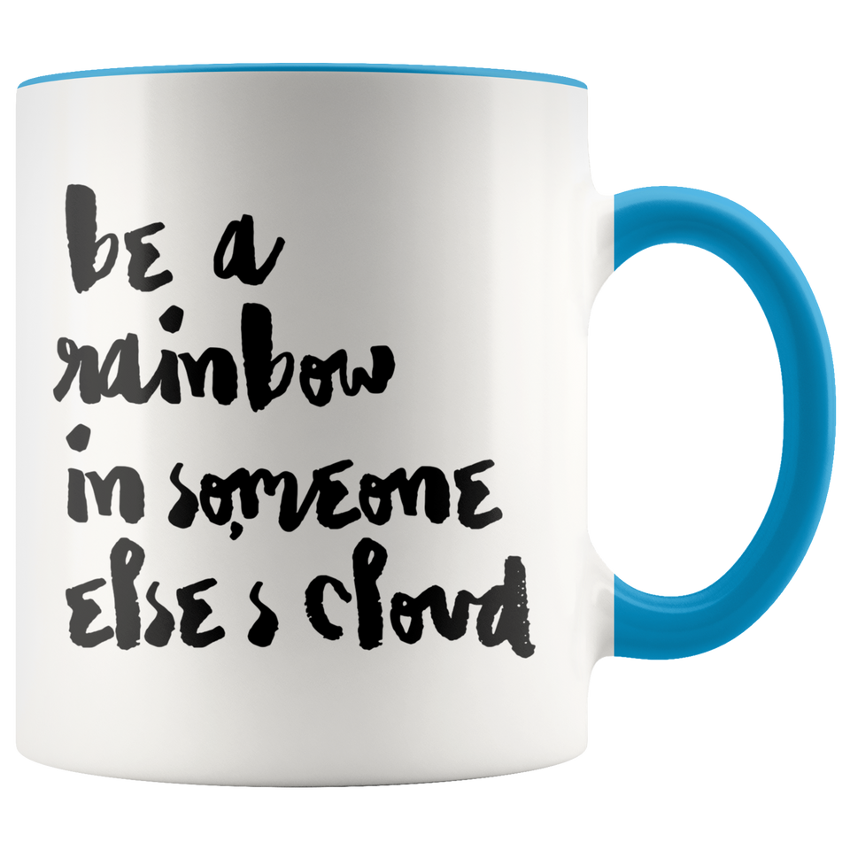 Be A Rainbow in Someone Else's Cloud Accent Mug