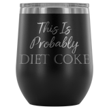 This is Probably Diet Coke Wine Tumbler