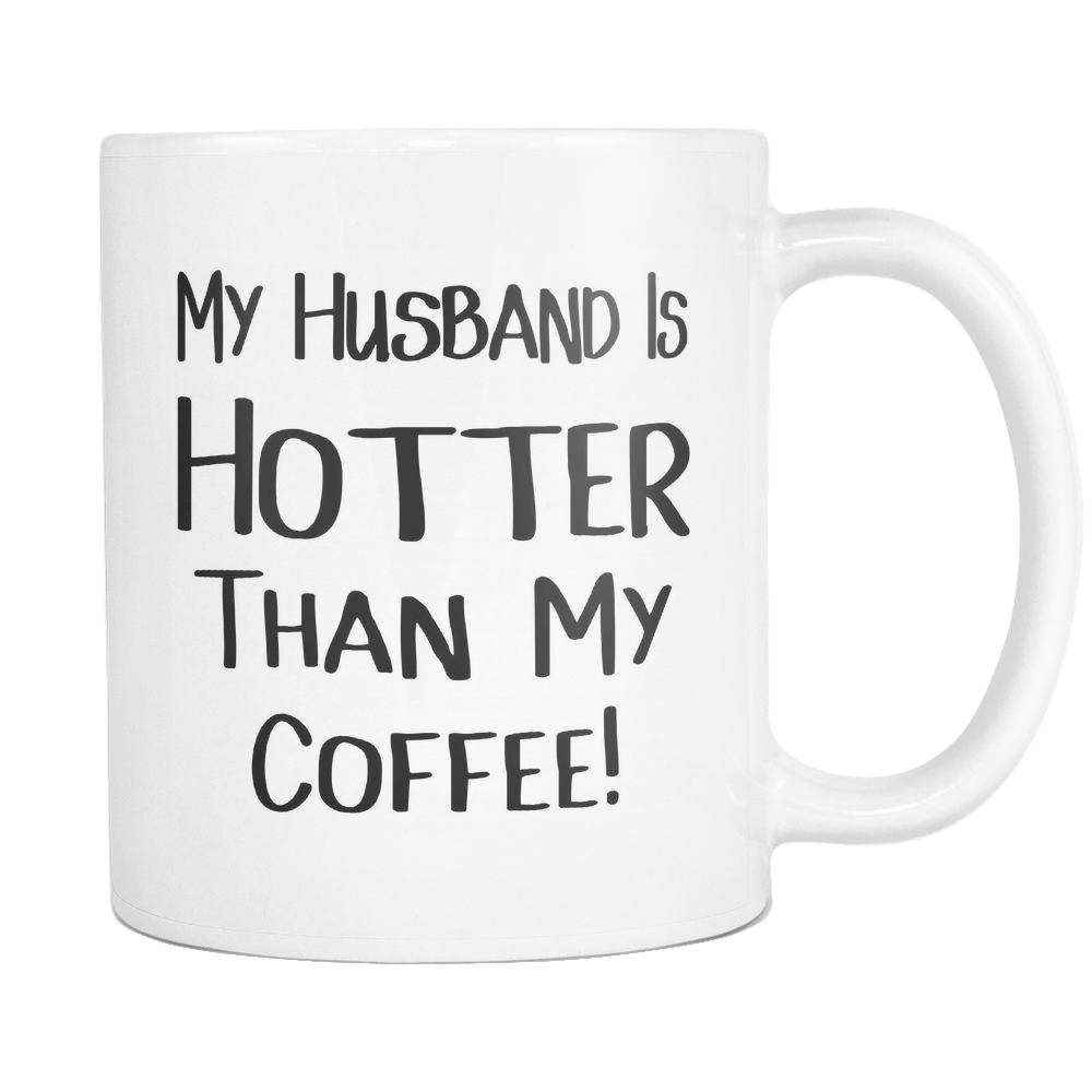 My Husband Is Hotter Than My Coffee Mugs