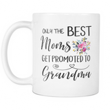Only The Best Moms Get Promoted To Great Grandma 11oz and 15oz Mug