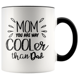 Mom, You are way Cooler Than Dad Accent Mug