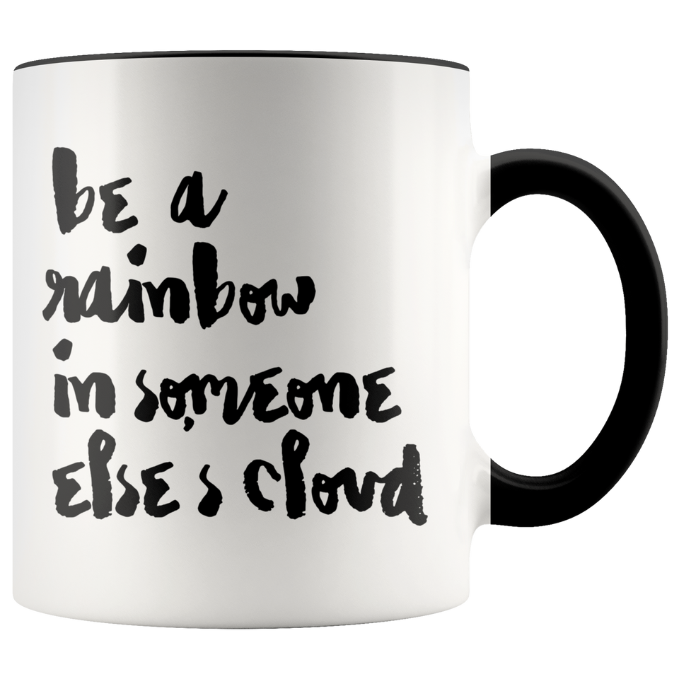 Be A Rainbow in Someone Else's Cloud Accent Mug