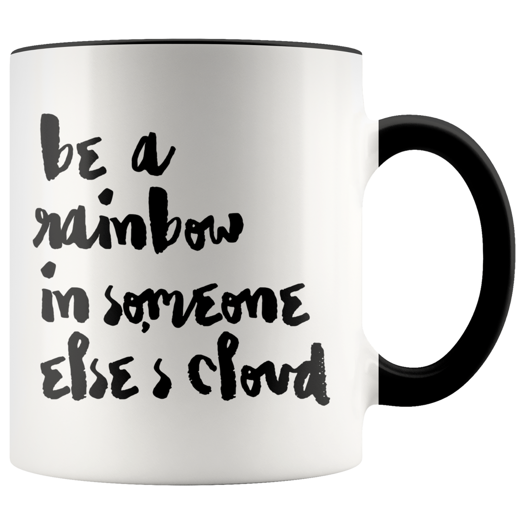 Be A Rainbow in Someone Else's Cloud Accent Mug