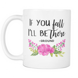 If You Fall I'll be There Coffee Mug