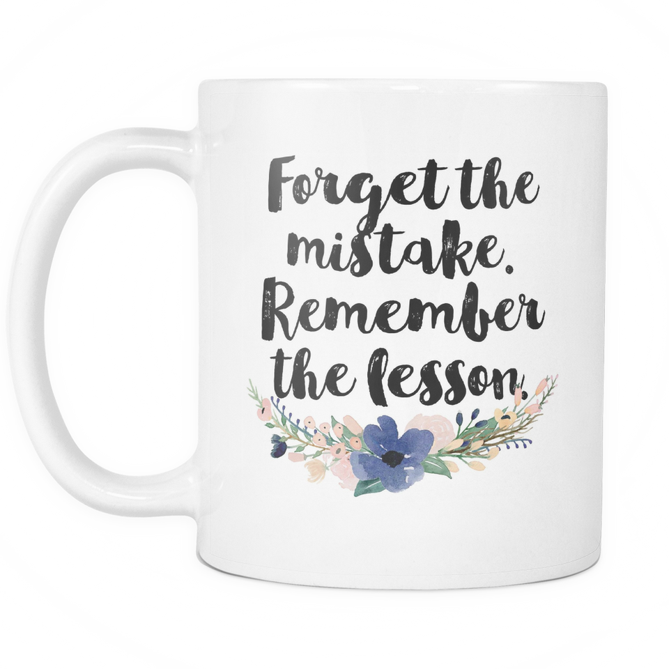 Forget thee Mistake. Remember the Lesson Coffee Mug