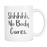 Shhhhh No Body Cares Mug