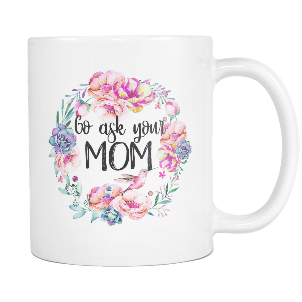 Go Ask Your Mom Coffee Mug
