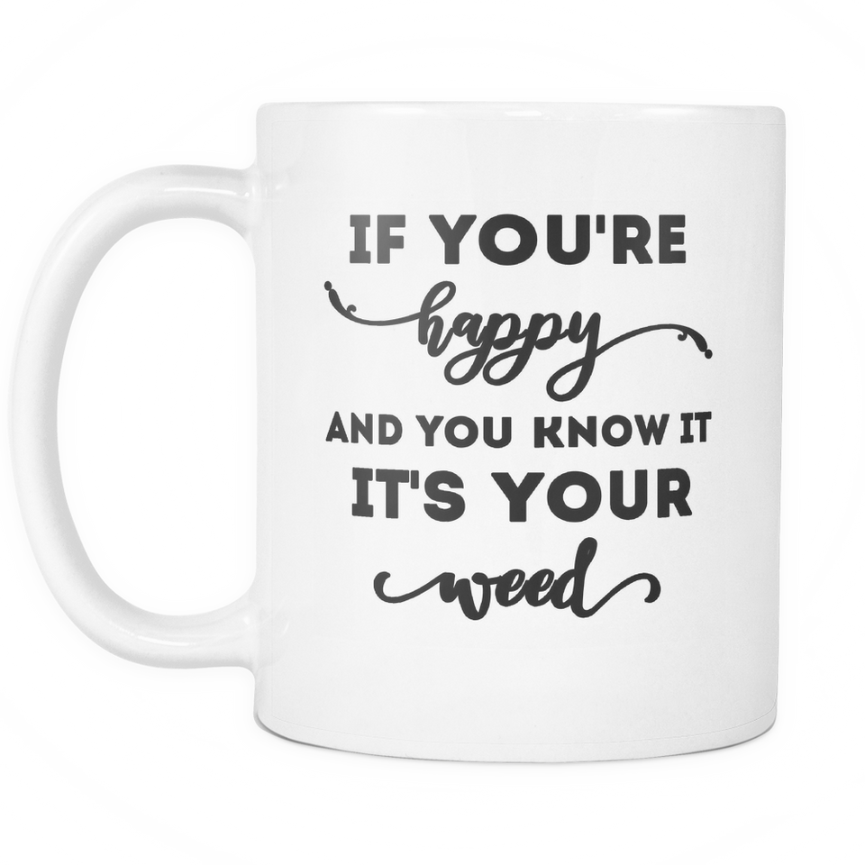 If You're happy Weed Mug