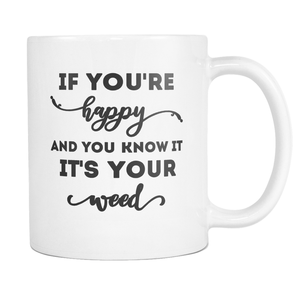 If You're happy Weed Mug