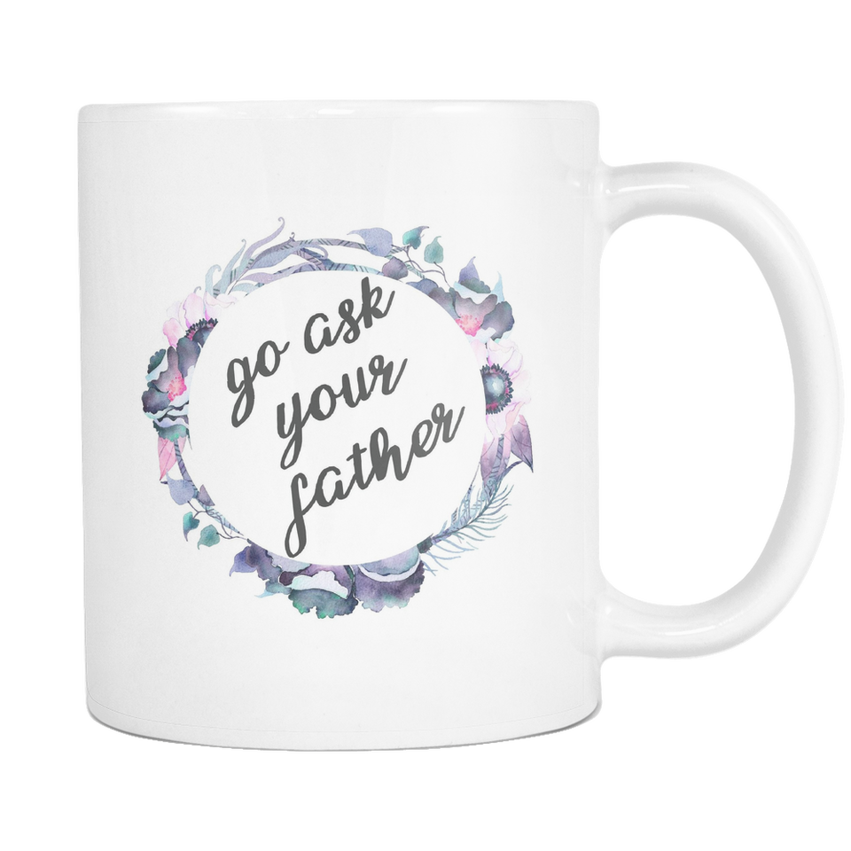 Go Ask Your Father Coffee Mug