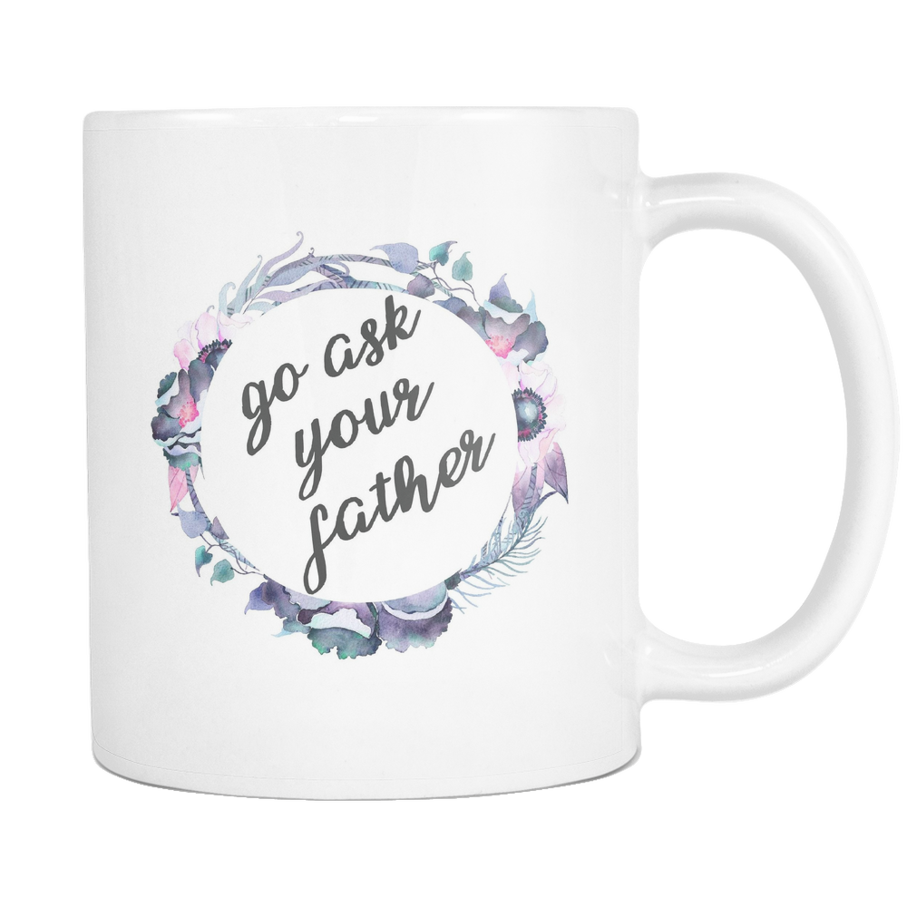 Go Ask Your Father Coffee Mug