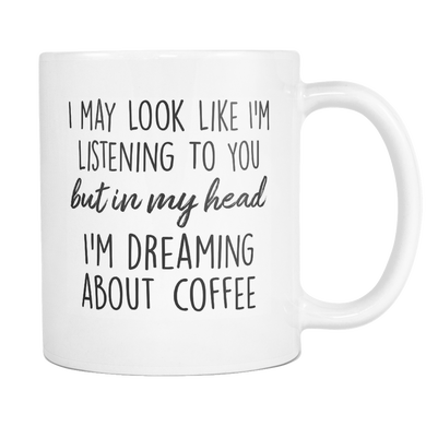 In My Head I'm Dreaming About Coffee Mug