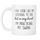 In My Head I'm Practicing My Swing Mug