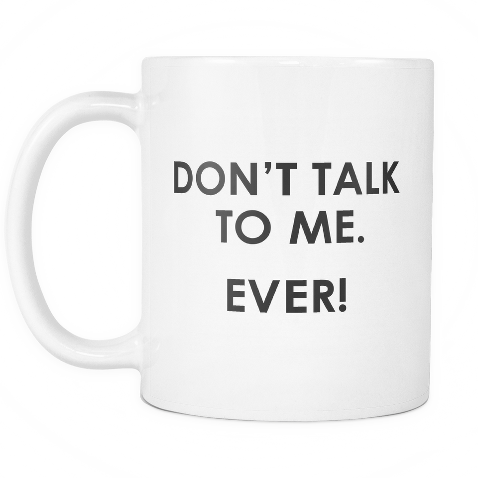 Don't Talk to Me Coffee Mug