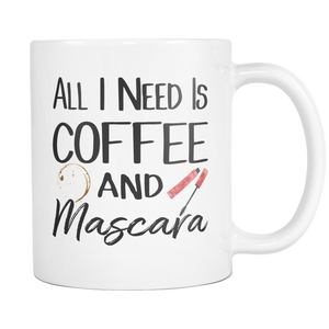 All I Need Is Coffee and Mascara Coffee Mug