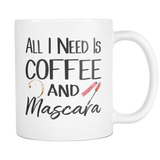 All I Need Is Coffee and Mascara Coffee Mug