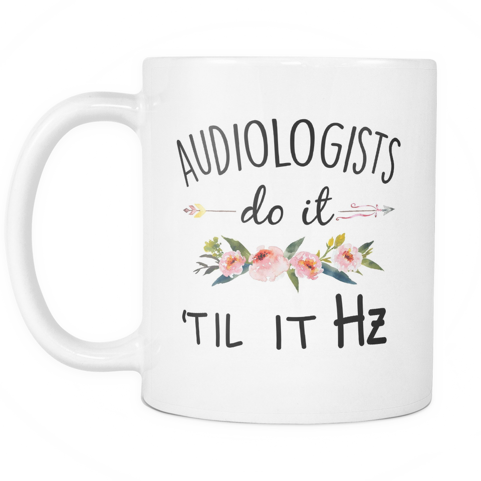 Audiologists Do It Til It Hz Coffee Mug