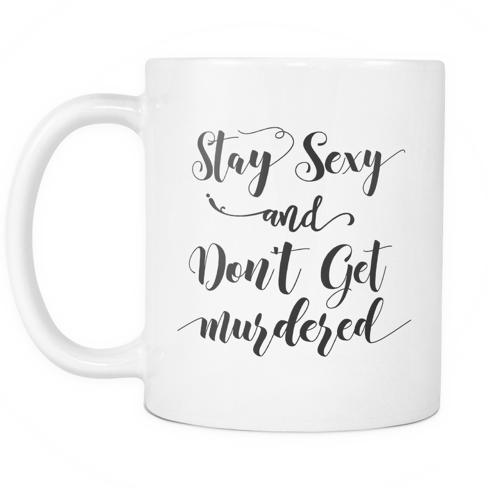 Stay Sexy and Dont get Murdered