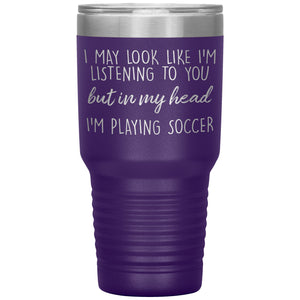 In mY Head Im Playing Soccer Tumbler