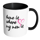 Home Is Where My Mom Is Accent Mug