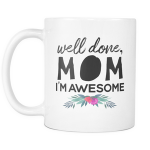 Well Done Mom Im Awesome Coffee Mugs