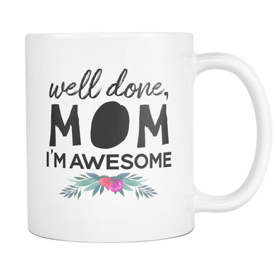Well Done Mom Im Awesome Coffee Mugs