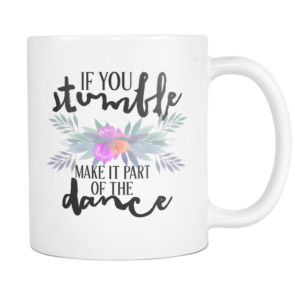 If You Stumble, Make it Part of the Dance Coffee Mug