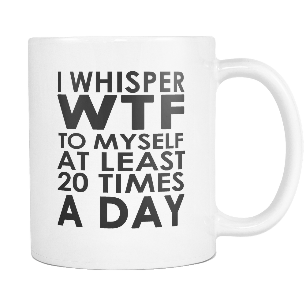 WTF 20 Times A Day Coffee Mug